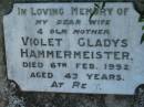 Violet Gladys HAMMERMEISTER,
wife mother,
died 6 Feb 1952 aged 43 years;
Kalbar General Cemetery, Boonah Shire
