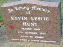 Kevin Leslie HUNT,
died 27 Oct 1993 aged 56 years;
Kalbar General Cemetery, Boonah Shire