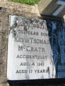 Kevin Thomas MCGRATH, son,
accidentally killed 4 Aug 1961 aged 17 years;
Colleen Dawn, sister,
accidentally killed 12 March 1964 aged 21 years;
Kalbar General Cemetery, Boonah Shire