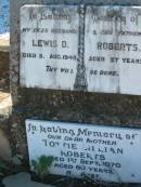Lewis D. ROBERTS, husband father,
died 5 Aug 1948 aged 57 years;
Tottie Lillian ROBERTS, mother,
died 1 Sept 1970 aged 80 years;
Kalbar General Cemetery, Boonah Shire