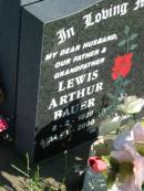Lewis Arthur BAUER,
husband father grandfather,
8-2-1928 - 24-1-2000;
Kalbar General Cemetery, Boonah Shire