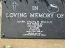 Mark Andrew WOLTER,
died 23 July 2002 aged 37 years,
son of Morris & Fay, brother uncle;
Kalbar General Cemetery, Boonah Shire