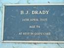B.J. DRADY,
14 April 2005 age 74;
Kalbar General Cemetery, Boonah Shire