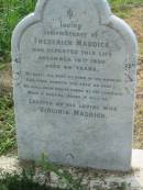 Frederick MADDICK,
died 16 Nov 1900 aged 46 years,
wife Virginia MADDICK;
Engelsburg Methodist Pioneer Cemetery, Kalbar, Boonah Shire
