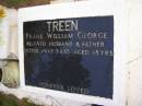 Frank William George TREEN,
husband father,
died 3-4-83 aged 45 years;
Kandanga Cemetery, Cooloola Shire