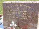 George MILLERS, husband,
died 2 March 1950 aged 54 years;
Linda May MILLERS, mother,
died 12 April 1970 aged 74 years;
Kandanga Cemetery, Cooloola Shire