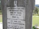 Mary Jane FARRELL,
died 23 Nov 1922 aged 50 years;
Roy L., son,
killed in action in France 18 June 1918
aged 19 years 11 months;
Eric Lynn FARRELL, son brother,
20-6-1910 - 25-11-1990;
Kandanga Cemetery, Cooloola Shire