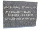 Margaret HARVEY,
3-10-1936 - 25-6-2004,
wife of Roy (Blue);
Kandanga Cemetery, Cooloola Shire