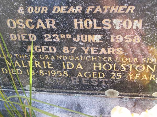 Jane Flora HOLSTON, wife,  | died 21 Dec 1949 aged 79 years;  | Oscar HOLSTON, father,  | died 23 June 1958 aged 87 years;  | Valerie Ida HOLSTON, grand-daughter sister,  | died 18-8-1958 aged 25 years;  | Kandanga Cemetery, Cooloola Shire  | 