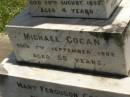 Francis Matthew COGAN, died 28 Aug 1893 aged 4 years; Michael COGAN, died 7 Sept 1902 aged 58 years; Mary Ferguson COGAN, died 25 May 1935 aged 79 years; Mary Anne COGAN, died 29 April 1923 aged 39 years; Michael Edward COGAN, died 20 Sept 1933 aged 47 years; Francis Peter COGAN, died 9 Aug 1881 aged 3 months; George Peter COGAN, killed in action France 3 May 1917 aged 25 years; James George COGAN, died 3-10-1956 aged 78 years; Margaret Ellen COGAN, died 4 Sept 1987 aged 92 years, remembered by friend George; Kilkivan cemetery, Kilkivan Shire 