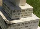 Francis Matthew COGAN, died 28 Aug 1893 aged 4 years; Michael COGAN, died 7 Sept 1902 aged 58 years; Mary Ferguson COGAN, died 25 May 1935 aged 79 years; Mary Anne COGAN, died 29 April 1923 aged 39 years; Michael Edward COGAN, died 20 Sept 1933 aged 47 years; Francis Peter COGAN, died 9 Aug 1881 aged 3 months; George Peter COGAN, killed in action France 3 May 1917 aged 25 years; James George COGAN, died 3-10-1956 aged 78 years; Margaret Ellen COGAN, died 4 Sept 1987 aged 92 years, remembered by friend George; Kilkivan cemetery, Kilkivan Shire 