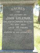 Julia Anne FRASER, died 6 Feb 1910 aged 28 years; William Grant FRASER, father, died 18 Aug 1921 aged 47 years; John COLEMAN, died "Dunoine" Kilkivan 6 May 1923 aged 70 years, erected by wife; Catherine COLEMAN, wife, died 24 Jan 1935 aged 75 years; Kilkivan cemetery, Kilkivan Shire 