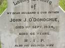 John J. O'DONOGHUE, husband father, died 1 Sept 1934 aged 66 years; Mary O'DONOGHUE, wife, died 4 Dec 1940 aged 70 years; Kilkivan cemetery, Kilkivan Shire 