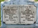 Charles F. HARWOOD, husband father, died 14 April 1950 aged 76 years; Elizabeth J. HARWOOD, mother, died 30 Oct 1969 aged 84 years; Kilkivan cemetery, Kilkivan Shire 