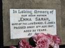 Emma Sarah, wife of late Samuel E. JONES, mother, died 8 Aug 1947 aged 95 years; Kilkivan cemetery, Kilkivan Shire 