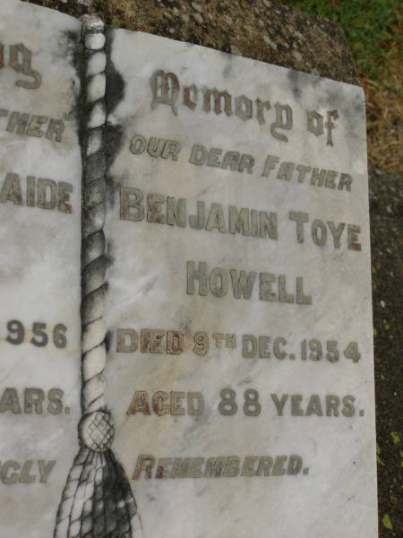 Grace Adelaide HOWELL,  | mother,  | died 19 Feb 1956 aged 79 years;  | Benjamin Toye HOWELL,  | father,  | died 9 Dec 1954 aged 88 years;  | Killarney cemetery, Warwick Shire  | 