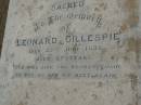 Dinah,
wife of Leonard GILLESPIE,
died 18 Jan 1923 aged 67 years;
Isabella,
daughter of Leonard & Dinah GILLESPIE,
died 2 April 1912 aged 29 years;
Leonard GILLESPIE,
died 23 June 1939 ageed 87 years;
Killarney cemetery, Warwick Shire