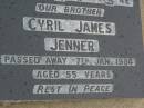 Cyril James JENNER,
brother,
died 7 Jan 1984 aged 55 years;
Killarney cemetery, Warwick Shire