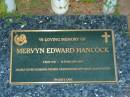Mervyn Edward HANCOCK,
3 May 1927 - 14 Feb 2003,
husband father grandfather great-grandfather;
Killarney cemetery, Warwick Shire
