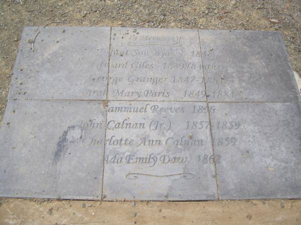 Infant son BYASS 1838  | Edward GILES 1839 aged 8 mo  | George GRANGER b: 1847 d: 1881  | Sarah Mary PARIS b: 1849,d: 1884  | Samuel REEVES d: 1856  | John CALNAN (jr) b: 1857, d: 1859  | Charlotte Ann CALNAN d: 1859  | Ada Emily DAW d: 1862  |   | Kingscote historic cemetery - Reeves Point, Kangaroo Island, South Australia  |   | 