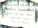Herman GOSCHNICK, husband father,
died 1 Nov 1944 aged 75 years;
Lockrose Green Pastures Lutheran Cemetery, Laidley Shire