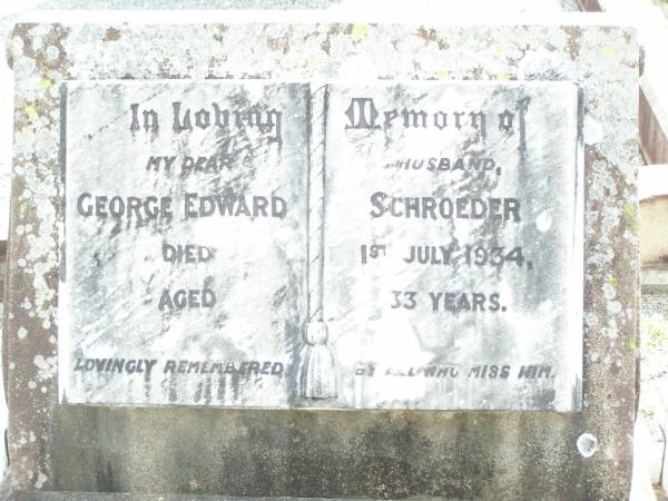 George Edward SCHROEDER, husband,  | died 1 July 1934 aged 33 years;  | Lockrose Green Pastures Lutheran Cemetery, Laidley Shire  |