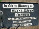 Wayne David KRAMER,
died 12-9-1997 aged 43 years;
St Michaels Catholic Cemetery, Lowood, Esk Shire