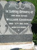 Hilda GOODMAN, wife mother,
died 7 Jan 1943 aged 67 years;
William GOODMAN, father,
died 11 Dec 1954 aged 89 years;
St Michaels Catholic Cemetery, Lowood, Esk Shire