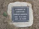 Christian CHRISTIANSEN,
died 10-5-1953 aged 80 years;
Ma Ma Creek Anglican Cemetery, Gatton shire