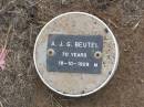 A.J.G. Beutel, male,
died 18-10-1928 aged 70 years;
Ma Ma Creek Anglican Cemetery, Gatton shire