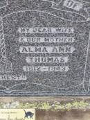 Robert Joseph THOMAS, husband father,
1909 - 1973;
Alma Ann THOMAS, wife mother,
1912 - 1943;
Constance Joan SPEECHLEY,
wife of John,
mother of Peter, Jennifer, Theresa, Amanda,
& Anthony,
daughter of Robert Joseph and Alma Ann THOMAS,
born 23 Oct 1931 - died 26 May 2001;
Ma Ma Creek Anglican Cemetery, Gatton shire