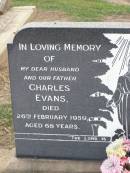 Charles EVANS, husband father,
died 26 Feb 1959 aged 68 years;
Matilda Laura EVANS, mother,
died 10 May 1979 aged 79 years;
Ma Ma Creek Anglican Cemetery, Gatton shire