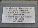 parents;
Anders LARSEN, 1875 - 1958;
Margaret LARSEN, 1879 - 1962;
Pearl Mavis LARSEN, daughter,
17-4-1910 - 15-7-2000;
Ma Ma Creek Anglican Cemetery, Gatton shire