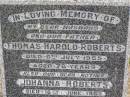 Thomas Harold ROBERTS, husband father,
died 6 July 1955 aged 76 years;
Johanna ROBERTS, mother,
died 16 June 1963 aged 77 years;
Ma Ma Creek Anglican Cemetery, Gatton shire