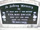 Eva May DWYER, wife mother,
died 13 Aug 1968 aged 54 years;
Ma Ma Creek Anglican Cemetery, Gatton shire