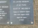 Dorothy Mary WEGNER (nee VOGLER),
wife of Gustif,
mother of Inez & Neville,
died 8 Nov 1997 aged 102 years;
Gustif WEGNER,
husband of Dorothy Mary, father,
died 12 Aug 2002 aged 89 years;
Ma Ma Creek Anglican Cemetery, Gatton shire