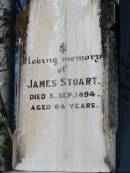 Mary STUART, died 10 May 1923 aged 93 years;
William Scott STUART, died 3 Aug 1894 aged 29 years;
James STUART, died 3 Sept 1894 aged 64 years;
Marburg Anglican Cemetery, Ipswich