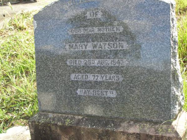 Mary WATSON,  | mother,  | died 25 Aug 1943 aged 77 years;  | Maroon General Cemetery, Boonah Shire  |