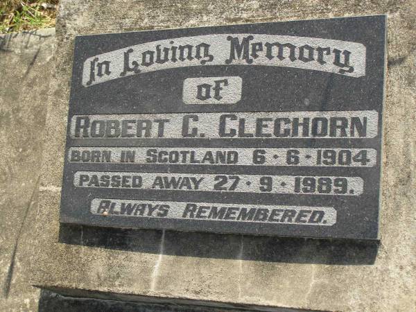 Robert C. CLEGHORN,  | born Scotland 6-6-1904,  | died 27-9-1989;  | Maroon General Cemetery, Boonah Shire  |