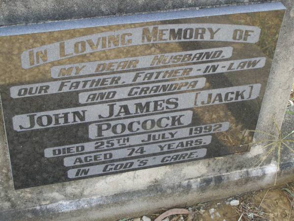 John James (Jack) POCOCK,  | husband father father-in-law grandpa,  | died 25 July 1992 aged 74 years;  | Maroon General Cemetery, Boonah Shire  |
