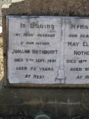 Johann NOTHDURFT,
husband father,
died 5 Sept 1961 aged 72 years;
May Elizabeth NOTHDURFT,
mother,
died 18 Aug 1977 aged 81 years;
Meringandan cemetery, Rosalie Shire