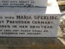 Friedrich SPERLING (senior),
husband father,
born Pachollen West Preussen Germany 28 March 1839,
died 29 Aug 1910 aged 71 years 5 months;
Maria SPERLING,
wife,
native of West Preussen Germany,
died 16 Aug 1929 in 88th year;
Meringandan cemetery, Rosalie Shire