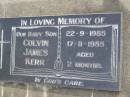Colinv James KERR, baby son,
22-9-1985 - 17-11-1985 aged 2 months;
Minden Baptist, Esk Shire