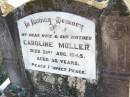 Caroline MULLER, wife mother,
died 21 Aug 1945 aged 56 years;
St Johns Evangelical Lutheran Church, Minden, Esk Shire