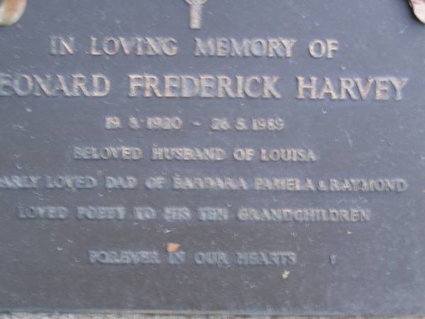 Leonard Frderick HARVEY,  | 19-9?-1920 - 26-5-1989,  | husband of Louisa,  | dad of Barbara, Pamela & Raymond,  | poppy to 10 grandchildren;  | Mooloolah cemetery, City of Caloundra  |   | 