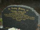 Frank TENKATE,
8-2-1940 - 8-5-2000,
husband of Margaret,
father of Anthony, Kim, Lisa & Sean,
father-in-law grandfather;
Mooloolah cemetery, City of Caloundra
