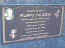 Filippo FALCIONI,
born 4-8-1920 Italy,
died 27-9-2001,
husband of Vera,
father of Gloria,
nonno of Mark & Adrian,
father-in-law of Elvio;
Mooloolah cemetery, City of Caloundra