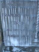 Francis William TRAIL,
husband,
died 19 Nov 1958 aged 63 years;
Laura TRAIL,
wife,
died 4 April 1961 aged 72 years;
Mooloolah cemetery, City of Caloundra