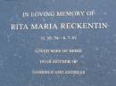 Rita Maria RECKENTIN,
11-10-34 - 6-7-81,
wife of Heinz,
mother of Gabriele & Andreas;
Mooloolah cemetery, City of Caloundra