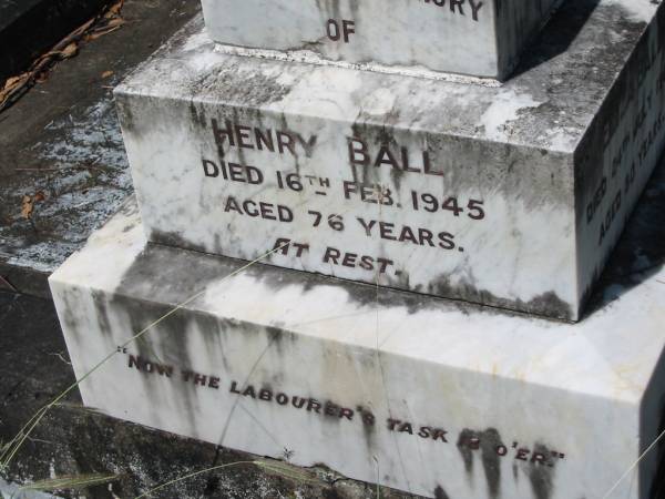 George Addison BALL, husband father,  | died 1 Sept 1931 aged 71 years;  | Martha BALL, wife mother,  | died 10 March 1957 aged 92 years;  | Eliza BALL,  | died 24 July 1963 aged 80 years;  | Joseph BALL,  | died 25 Feb 1969 aged 82 years;  | Henry BALL,  | died 16 Feb 1945 aged 76 years;  | Louisa BALL,  | died 11 Aug 1971 aged 86 years;  | Mundoolun Anglican cemetery, Beaudesert Shire  | 